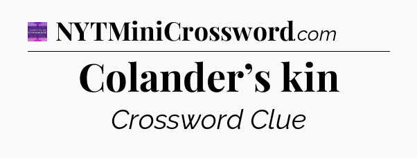 Colander’s kin - Thomas Joseph Crossword