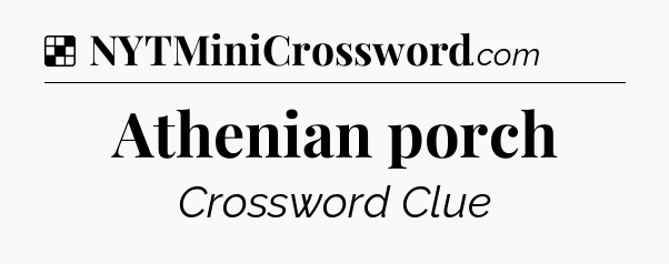 Solution: Athenian porch - NYT Crossword