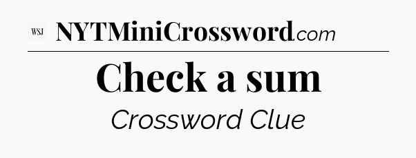 Check a sum - WSJ Crossword