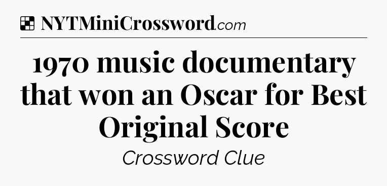 Solution: 1970 music documentary that won an Oscar for Best Original Score - NYT Crossword