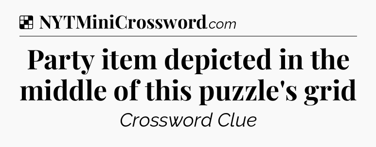 Solution: Party item depicted in the middle of this puzzle's grid - NYT Crossword