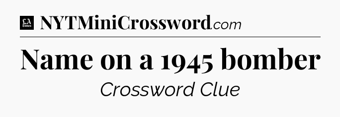 Name on a 1945 bomber - LA Times Crossword