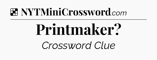 Solution: Printmaker - NYT Crossword