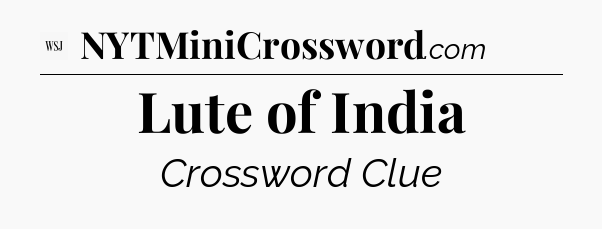 Lute of India - WSJ Crossword