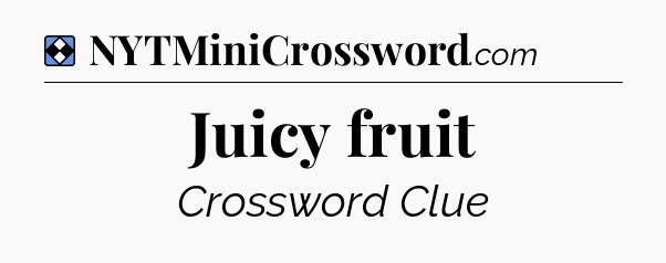 Solution: Juicy fruit - NYT Mini Crossword