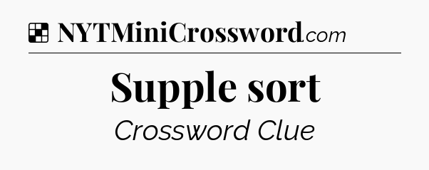 Solution: Supple sort - NYT Crossword