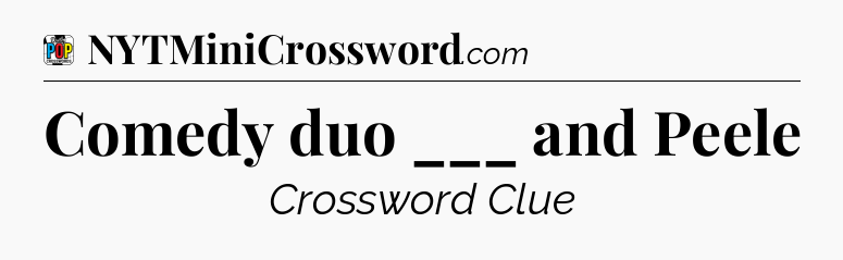 Comedy duo ___ and Peele Crossword Clue