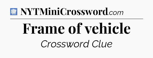 Frame of vehicle Puzzle Page Crossword Clue