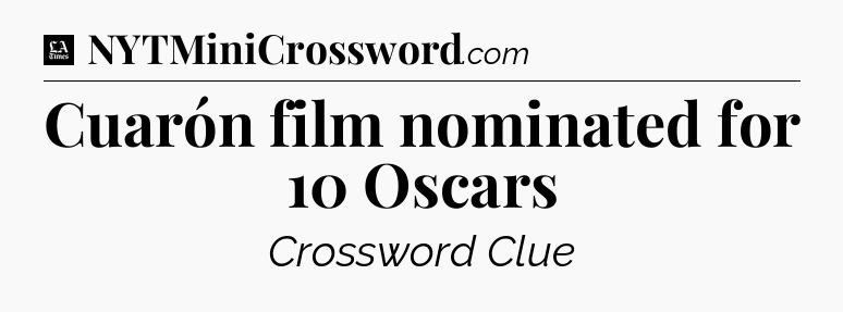 Cuarón film nominated for 10 Oscars - LA Times Crossword