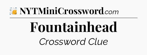 Fountainhead - 7 Little Words