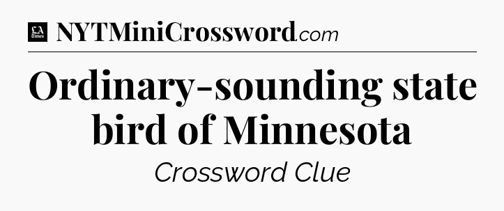 Ordinary-sounding state bird of Minnesota - LA Times Crossword