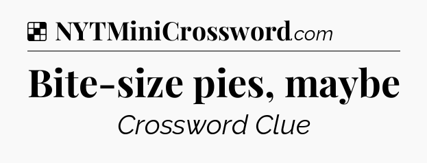 Solution: Bite-size pies, maybe - NYT Crossword