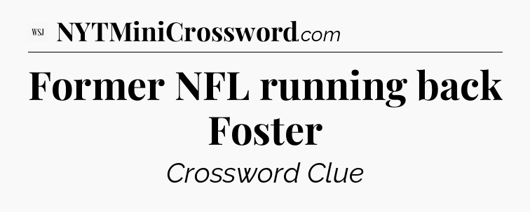 Former NFL running back Foster - WSJ Crossword