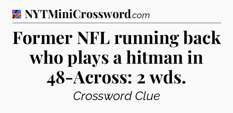 Former NFL running back who plays a hitman in 48-Across: 2 wds Crossword Clue