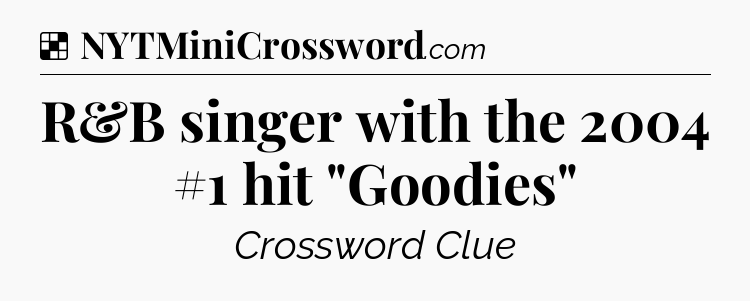 Solution: R&B singer with the 2004 #1 hit 