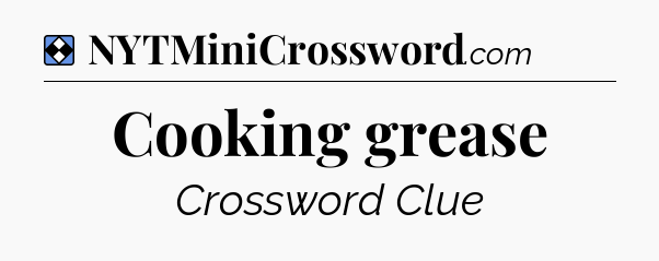 Solution: Cooking grease - NYT Mini Crossword