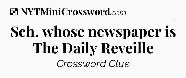 Solution: Sch. whose newspaper is The Daily Reveille - NYT Crossword