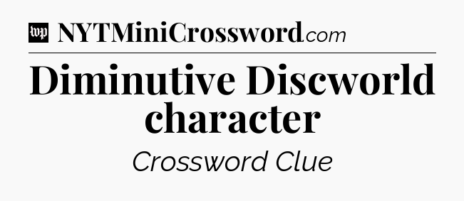 Diminutive Discworld character Crossword Clue