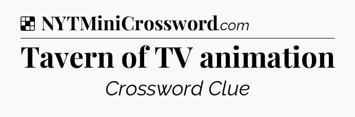 Solution: Tavern of TV animation - NYT Crossword