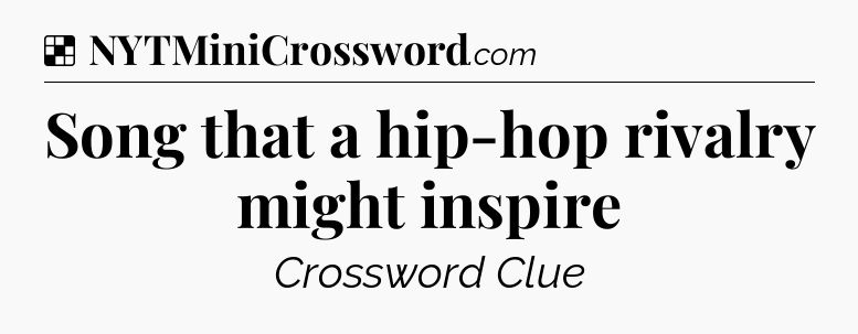 Solution: Song that a hip-hop rivalry might inspire - NYT Crossword