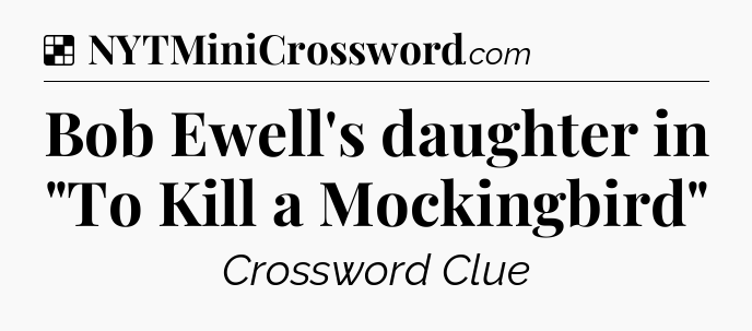 Solution: Bob Ewell's daughter in 