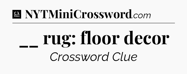 __ rug: floor decor - LA Times Crossword
