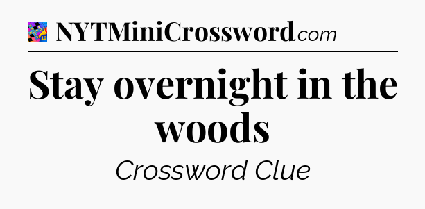 Stay overnight in the woods Crossword Clue