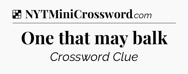 Solution: One that may balk - NYT Crossword