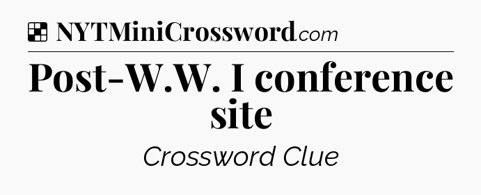 Solution: Post-W.W. I conference site - NYT Crossword