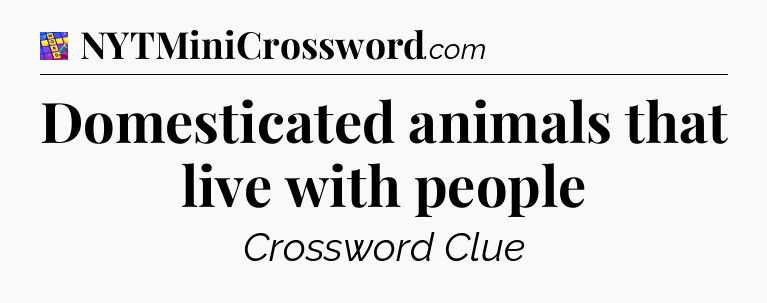 Domesticated animals that live with people Codycross