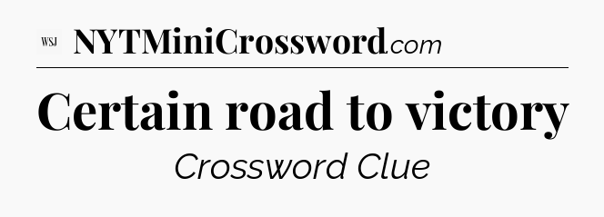 Certain road to victory - WSJ Crossword