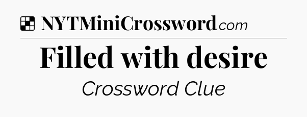 Solution: Filled with desire - NYT Crossword