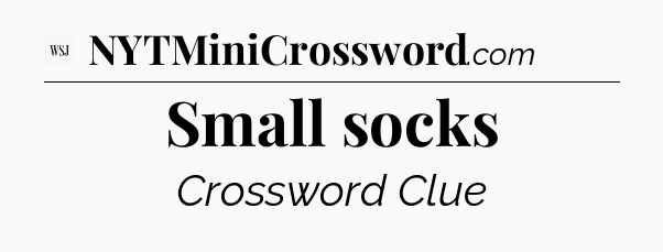 Small socks - WSJ Crossword