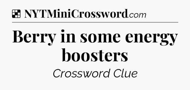 Solution: Berry in some energy boosters - NYT Crossword