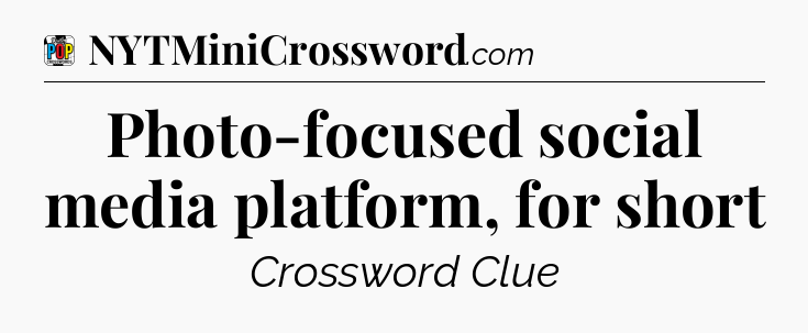 Photo-focused social media platform, for short Crossword Clue
