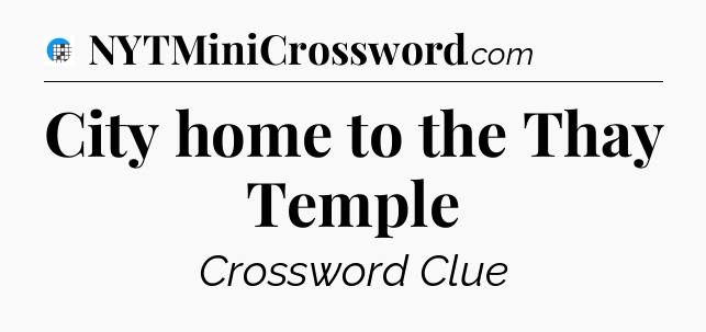 City home to the Thay Temple Crossword Clue