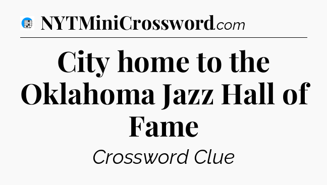City home to the Oklahoma Jazz Hall of Fame Crossword Clue