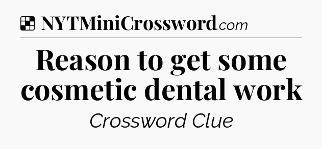 Solution: Reason to get some cosmetic dental work - NYT Crossword