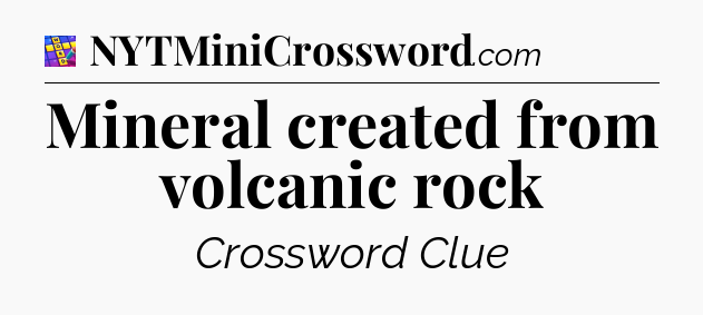 Mineral created from volcanic rock Codycross