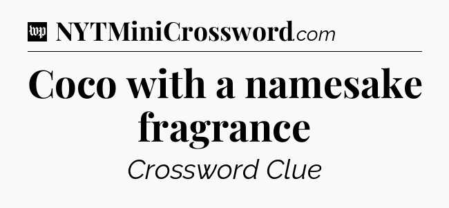 Coco with a namesake fragrance Crossword Clue