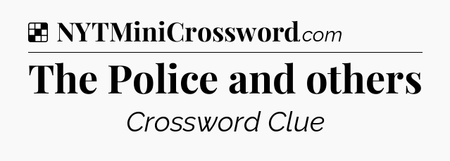 Solution: The Police and others - NYT Crossword