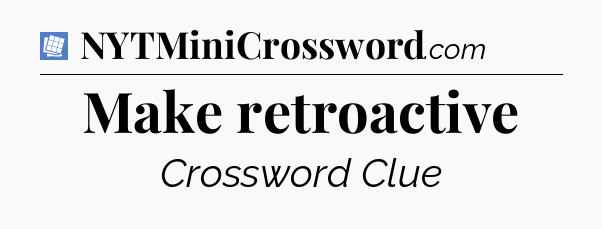 Make retroactive Puzzle Page Crossword Clue
