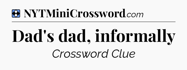 Solution: Dad's dad, informally - NYT Mini Crossword