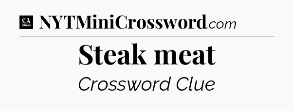 Steak meat - LA Times Crossword