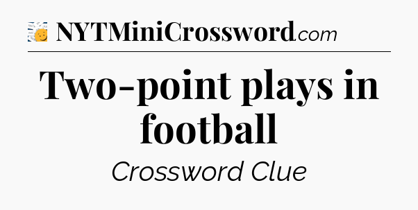 Two-point plays in football - 7 Little Words