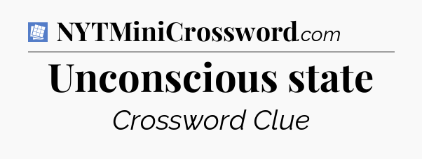 Unconscious state Puzzle Page Crossword Clue