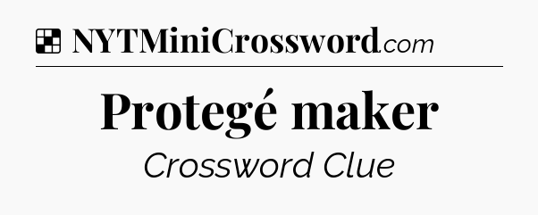 Solution: Protegé maker - NYT Crossword