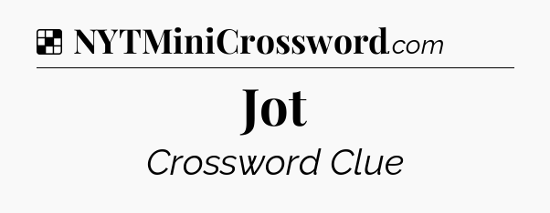 Solution: Jot - NYT Crossword