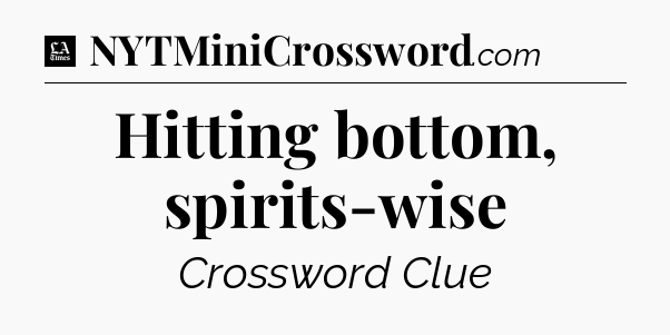 Hitting bottom, spirits-wise - LA Times Crossword
