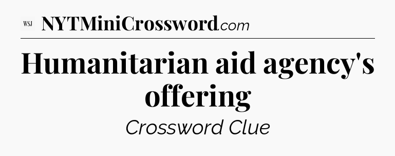 Humanitarian aid agency's offering - WSJ Crossword